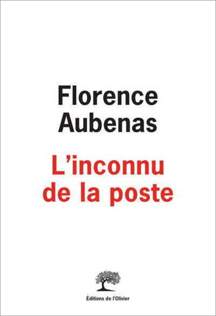 Florence Aubenas L Inconnu De La Poste L'Inconnu de la Poste – Florence Aubenas | Tu vas t'abîmer les yeux